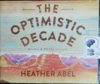 The Optimistic Decade written by Heather Abel performed by Tanya Eby on CD (Unabridged)